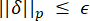 Norm inequality formula ||δ||_p ≤ ϵ; mathematical expression; used in error estimation.
