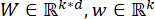 Matrix notation \( W \in \mathbb{R}^{k \cdot d}, w \in \mathbb{R}^{k} \), linear algebra concept.