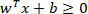 Linear classifier inequality equation, \(w^Tx+b \geq 0\), used in machine learning models.