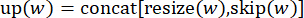 up(w)=concat[resize(w),skip(w)]; neural network layer operation formula