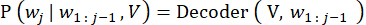 Probability equation for sequence prediction in neural networks, formula: P(wᵢ|w₁:ⱼ₋₁,V)=Decoder(V,w₁:ⱼ₋₁).