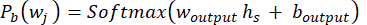 Softmax probability equation, machine learning formula; P_b(w_j)=Softmax(w_output h_s+b_output).